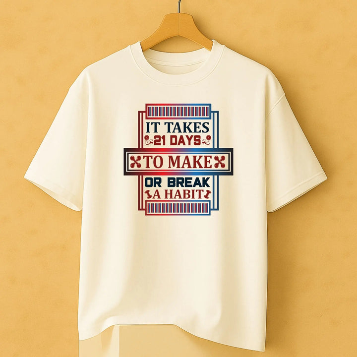 It Takes 21 Days to Make or Break a Habit Oversize Classic T-Shirt fashionfront