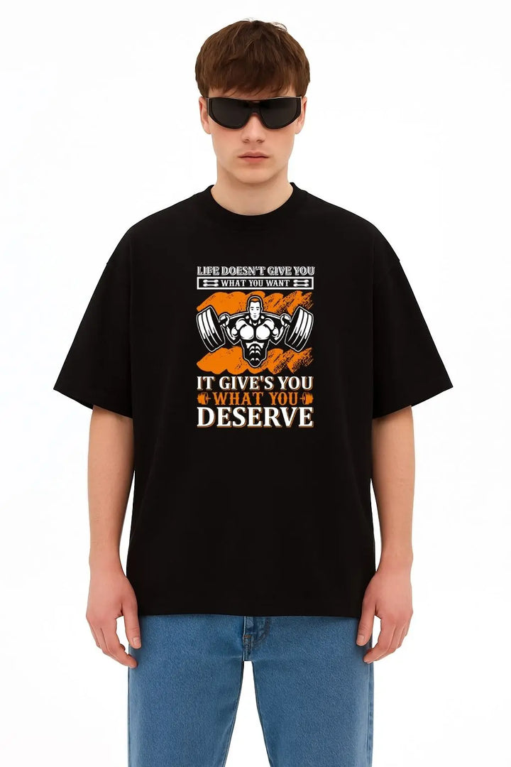 Life Doesn't Give You what You Want It Give's You What You Deserve Over Size Classic T-Shirt fashionfront