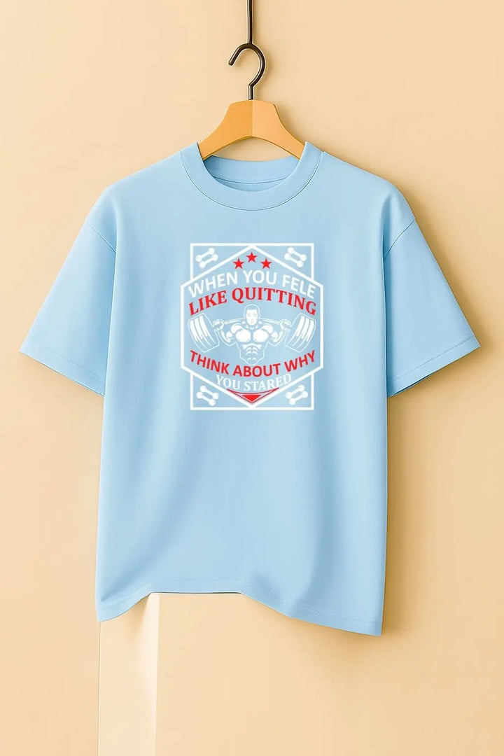 When You Fele Like Quitting Think About Why You Oversize Classic T-Shirt fashionfront