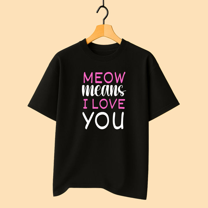 Meow Means I Love You Unisex T-Shirt fashionfront