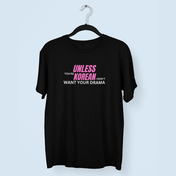Unless You're Korean I Don't Want Your Drama Unisex T-Shirt fashionfront