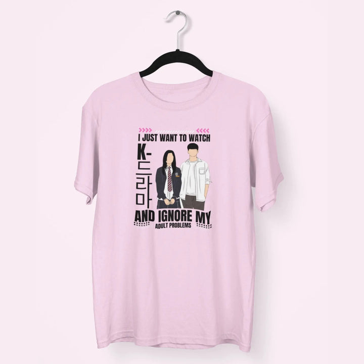 I Just Want To Watch K-Drama And Ignore My Adult Problems Unisex T-Shirt fashionfront
