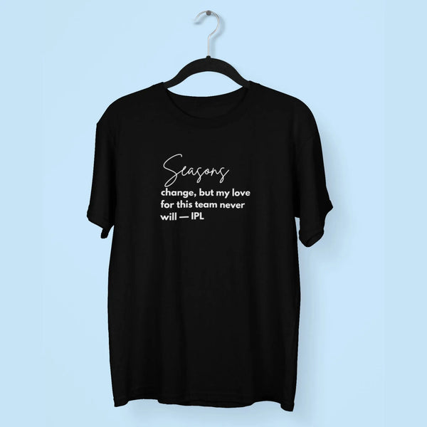 Seasons Change, But My Love For This Team Never Will — IPL T-Shirt fashionfront