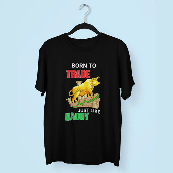 Men Born To Trade Just Like Daddy Stock Market Round Neck Half Sleeve Classic T-Shirt fashionfront