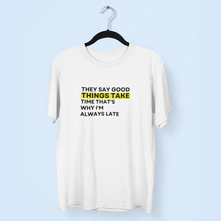 They Say Good Things Take Unisex T-Shirt fashionfront