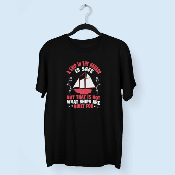 A Ship In The Harbor Is Safe, But That Is Not What Ships Are Built For Unisex T-Shirt fashionfront