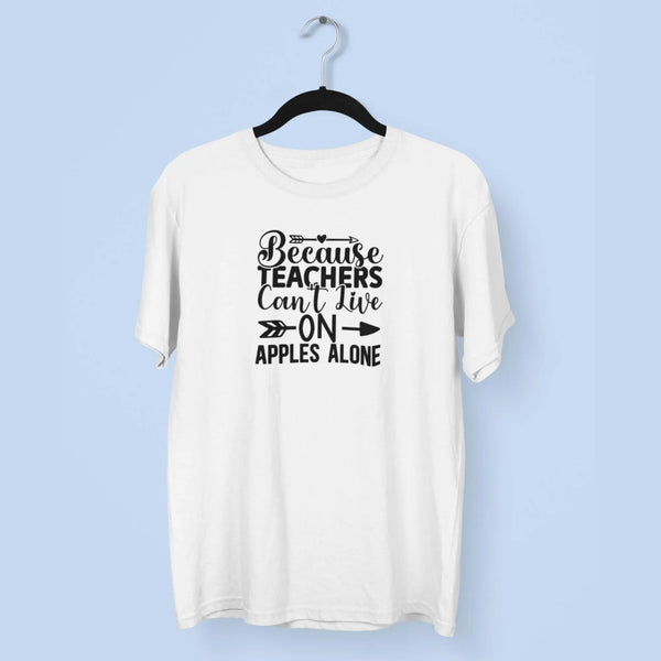 Because Teachers Can't Live On Apples Alone Unisex T-Shirt fashionfront