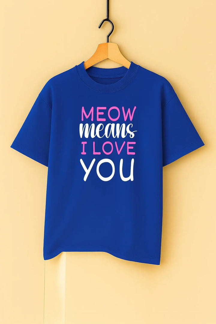 Meow Means I Love You Unisex T-Shirt fashionfront