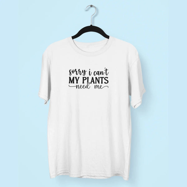 Sorry i Can't My Plants Need Me Unisex T-Shirt fashionfront