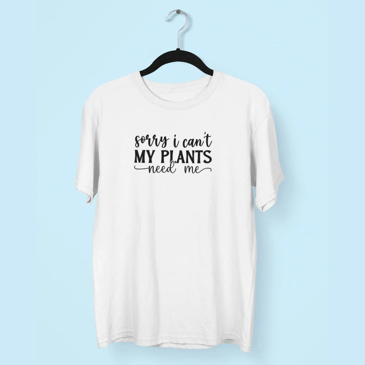 Sorry i Can't My Plants Need Me Unisex T-Shirt fashionfront