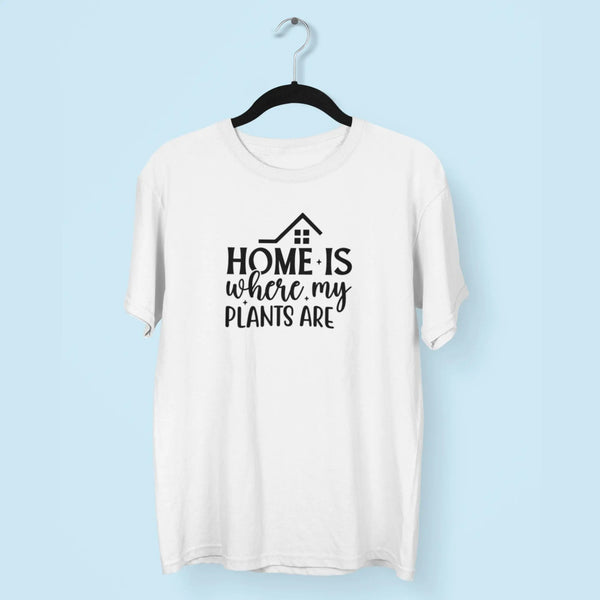 Home Is Where My Plants Are Unisex T-Shirt fashionfront