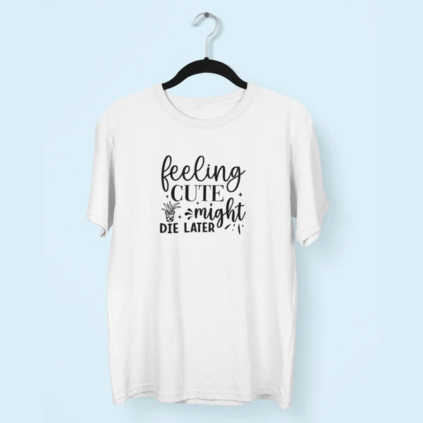 Feeling Cute Might Die Later Unisex T-Shirt fashionfront