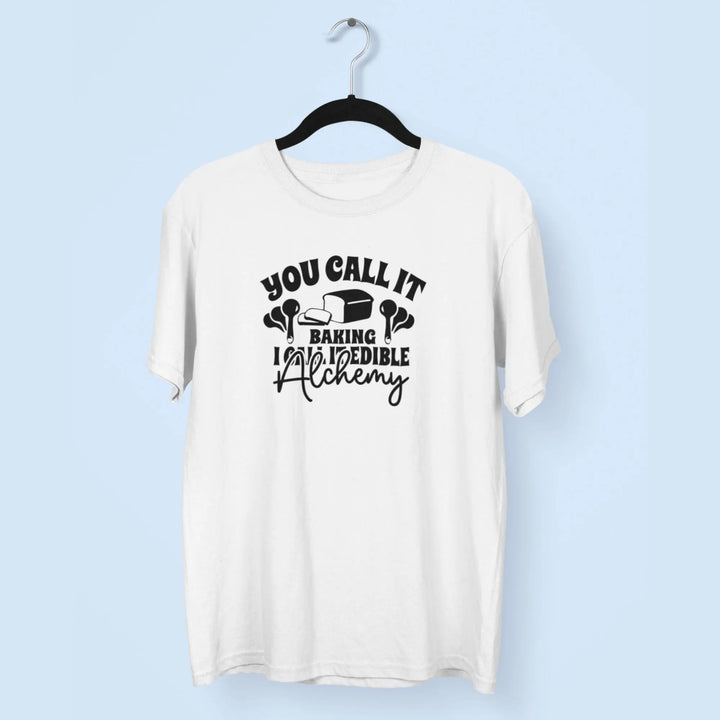 You Call It Baking I Call It Edible Alchemy Unisex T-Shirt fashionfront