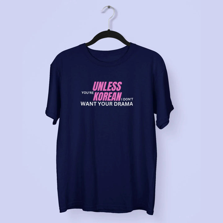 Unless You're Korean I Don't Want Your Drama Unisex T-Shirt fashionfront