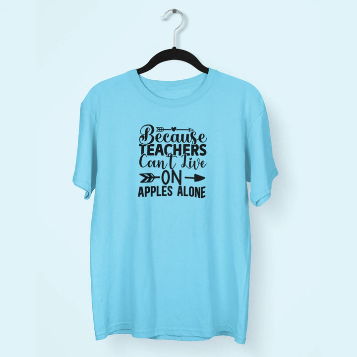 Because Teachers Can't Live On Apples Alone Unisex T-Shirt fashionfront