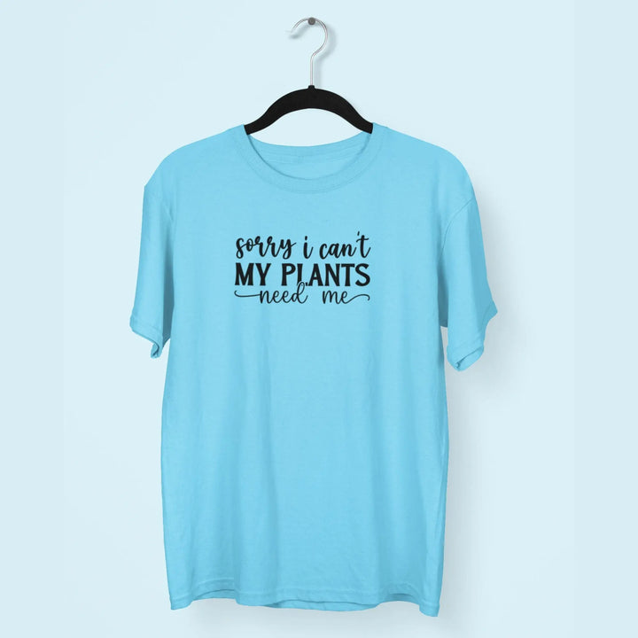 Sorry i Can't My Plants Need Me Unisex T-Shirt fashionfront