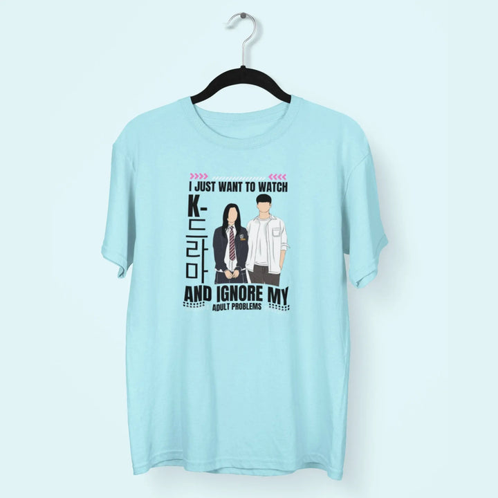 I Just Want To Watch K-Drama And Ignore My Adult Problems Unisex T-Shirt fashionfront