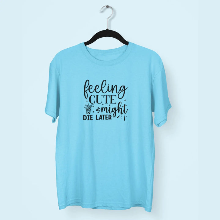 Feeling Cute Might Die Later Unisex T-Shirt fashionfront