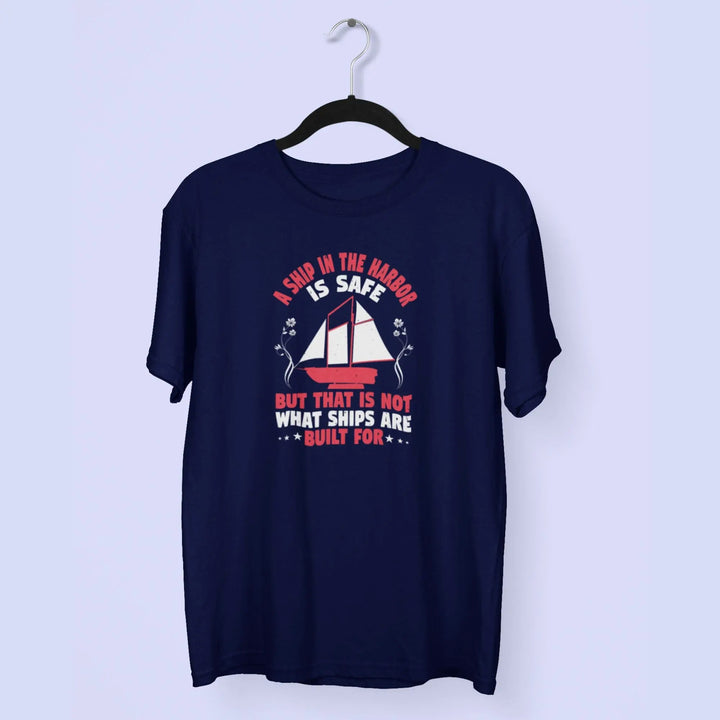 A Ship In The Harbor Is Safe, But That Is Not What Ships Are Built For Unisex T-Shirt fashionfront