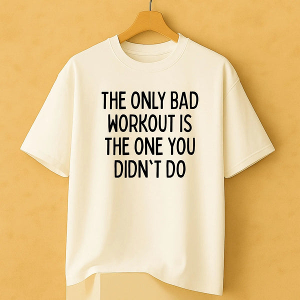 The Only Bad Workout is The One You Didn't Do Oversized Standard T-Shirt fashionfront