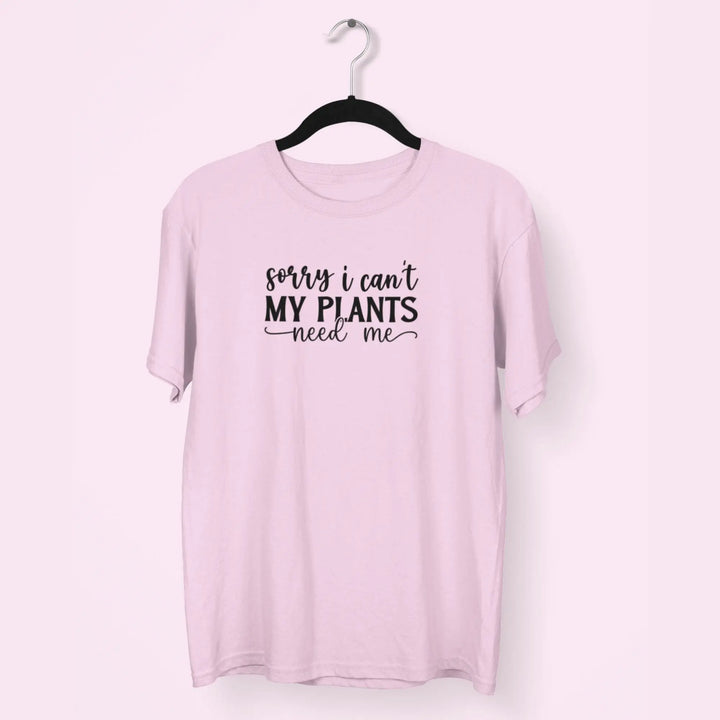 Sorry i Can't My Plants Need Me Unisex T-Shirt fashionfront