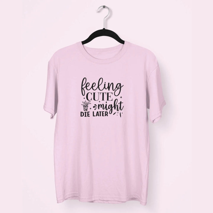Feeling Cute Might Die Later Unisex T-Shirt fashionfront