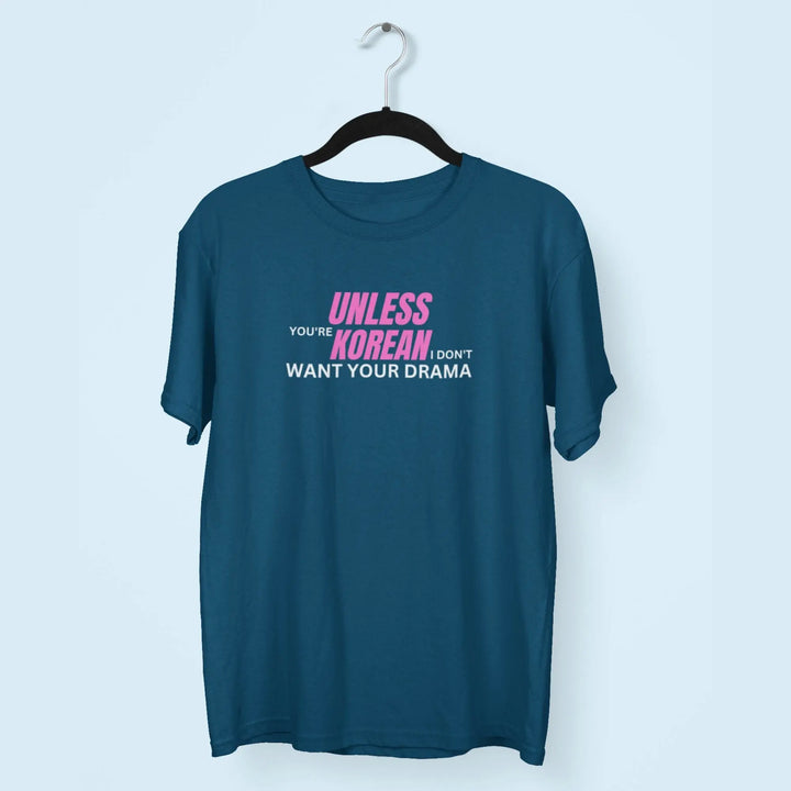 Unless You're Korean I Don't Want Your Drama Unisex T-Shirt fashionfront