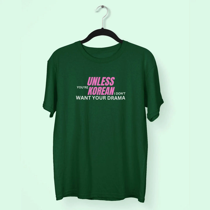 Unless You're Korean I Don't Want Your Drama Unisex T-Shirt fashionfront