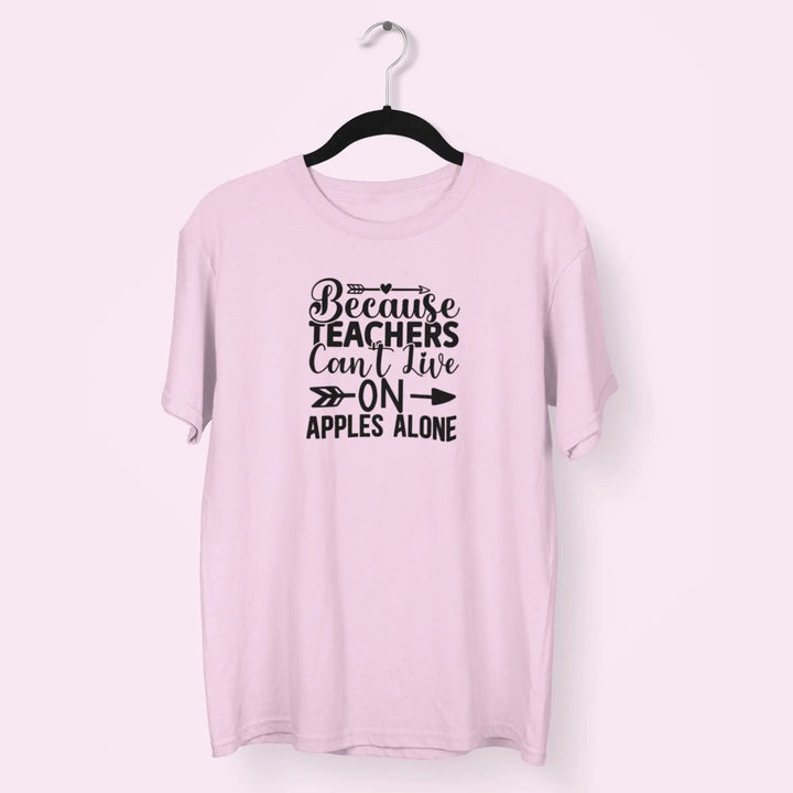 Because Teachers Can't Live On Apples Alone Unisex T-Shirt fashionfront