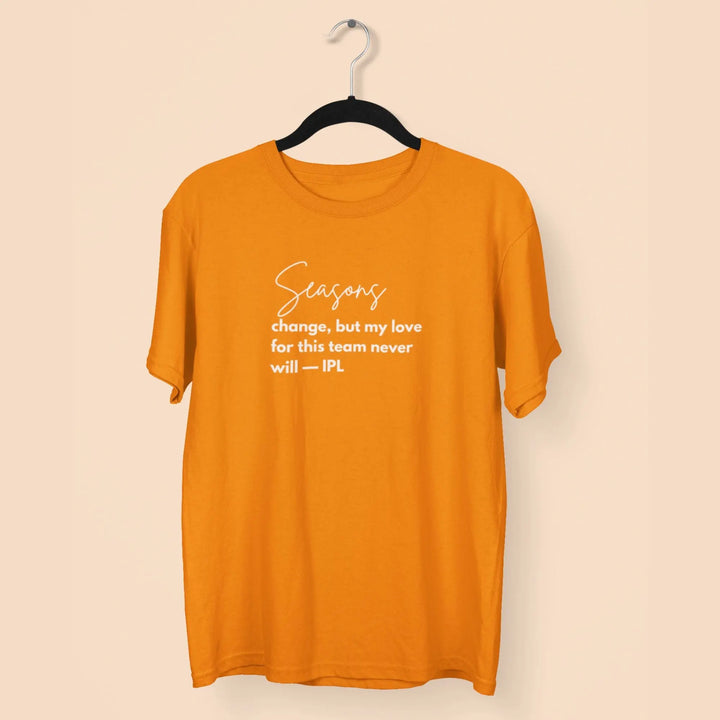 Seasons Change, But My Love For This Team Never Will — IPL T-Shirt fashionfront
