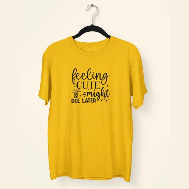 Feeling Cute Might Die Later Unisex T-Shirt fashionfront