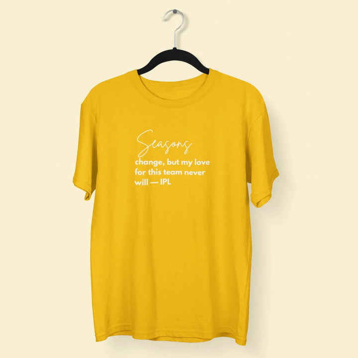 Seasons Change, But My Love For This Team Never Will — IPL T-Shirt fashionfront