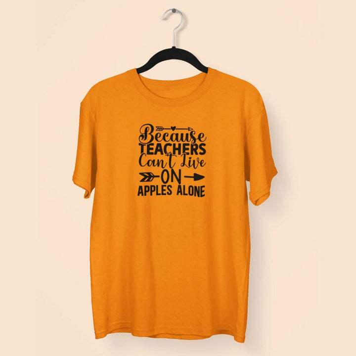 Because Teachers Can't Live On Apples Alone Unisex T-Shirt fashionfront
