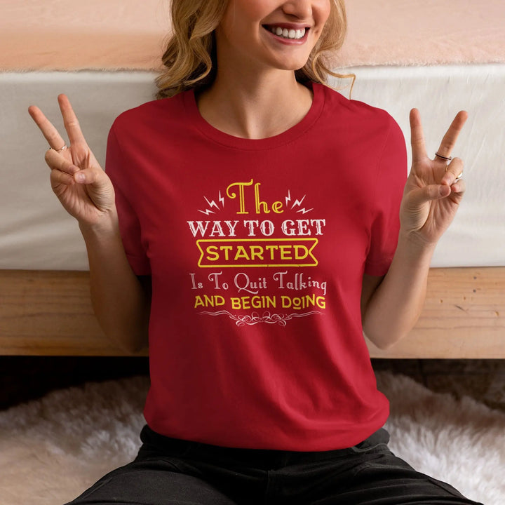 The Way To Get Started Is To Quit Talking And Begin Doing Unisex T-Shirt fashionfront