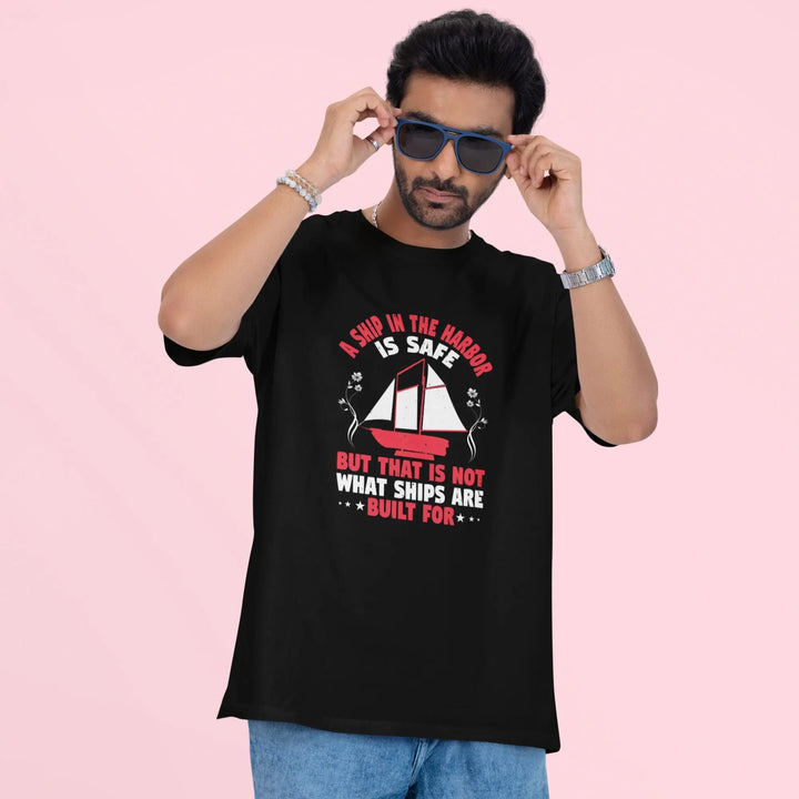 A Ship In The Harbor Is Safe, But That Is Not What Ships Are Built For Unisex T-Shirt fashionfront
