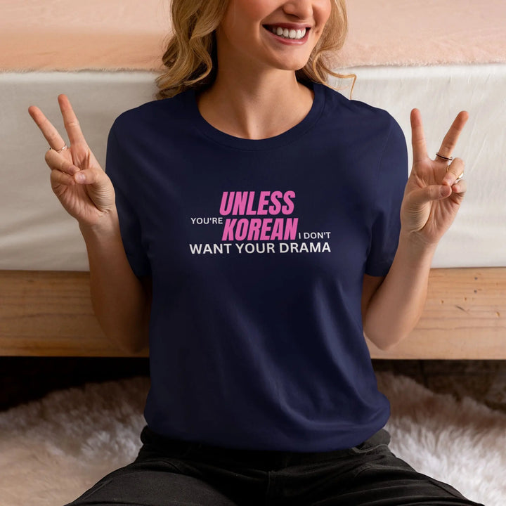 Unless You're Korean I Don't Want Your Drama Unisex T-Shirt fashionfront