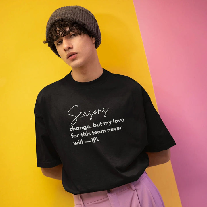 Seasons Change, But My Love For This Team Never Will — IPL T-Shirt fashionfront